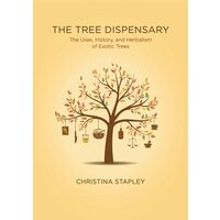 The Tree Dispensary: The Uses, History, & Herbalism Of Exotic Trees