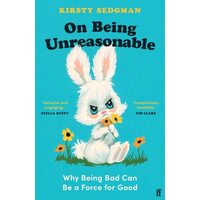 On Being Unreasonable: Why Being Bad Can Be A Force For Good