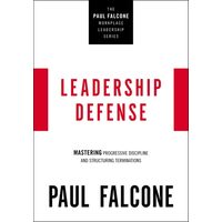 Leadership Defense: Mastering Progressive Discipline And Structuring Terminations (The Paul Falcone