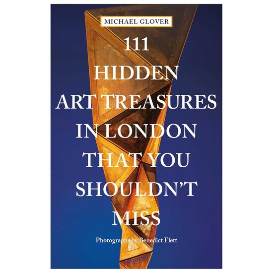 111 Hidden Art Treasures In London That You Shouldn't Miss