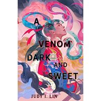 A Venom Dark And Sweet: Judy I. Lin