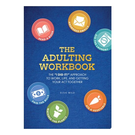 The Adulting Workbook The "I Did It!" Approach to Work, Life, and Getting Your Act Together