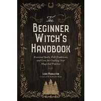 The Beginner Witch's Handbook: Essential Spells, Folk Traditions & Lore