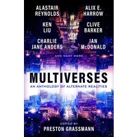 Multiverses: An Anthology Of Alternate Realities