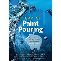 The Art Of Paint Pouring Kit: Instructions For Creating Colorful Poured Art