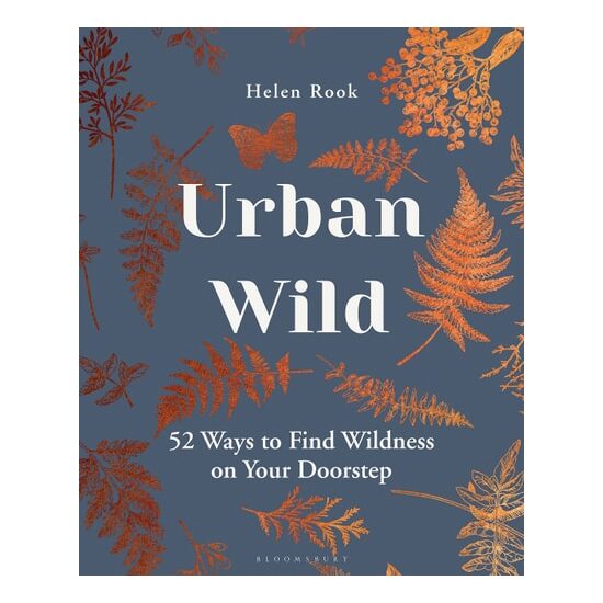 Urban Wild: 52 Ways To Find Wildness On Your Doorstep