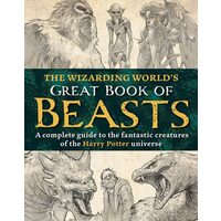 The Wizarding World’S Great Book Of Beasts: The Fantastic Creatures Of The Harry Potter Universe