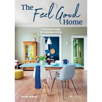 Feel Good Home: A Practical Guide To Conscious Living