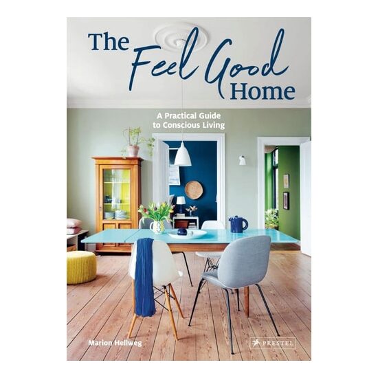 Feel Good Home: A Practical Guide To Conscious Living