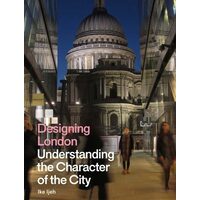 Designing London: Understanding The Character Of The City
