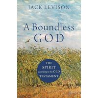 A Boundless God: The Spirit According To The Old Testament