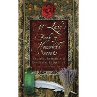 M'Lady's Book Of Household Secrets: Recipes, Remedies And Essential Etiquette