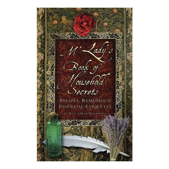 M'Lady's Book Of Household Secrets: Recipes, Remedies And Essential Etiquette