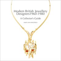 Modern British Jewellery Designers 1960-1980: A Collector’S Guide