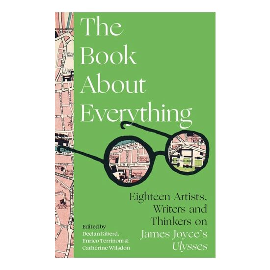The Book About Everything: 18 Artists, Writers & Thinkers On James Joyce's 'Ulysses'
