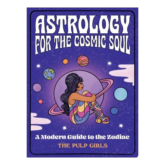 The Pulp Girls Guide To The Zodiac: A Modern Guide To The Zodiac