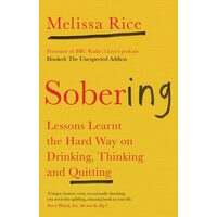 Sobering: Lessons Learnt The Hard Way On Drinking, Thinking & Quitting