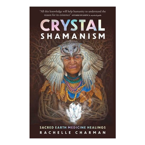 Crystal Shamanism: Sacred Earth Medicine Healings