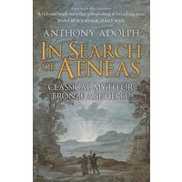 In Search Of Aeneas: Classical Myth Or Bronze Age Hero?