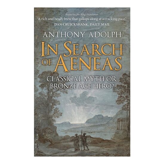 In Search Of Aeneas: Classical Myth Or Bronze Age Hero?