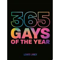 365 Gays of the Year (Plus 1 for a Leap Year) Discover LGBTQ+ History One Day at a Time
