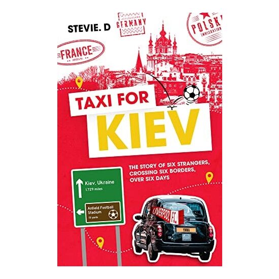 Taxi For Kiev: The Story Of Six Strangers, Crossing Six Borders, Over Six Days