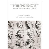 A Cultural History Of The Emotions In The Baroque &Enlightenment Age (The Cultural Histories Series)