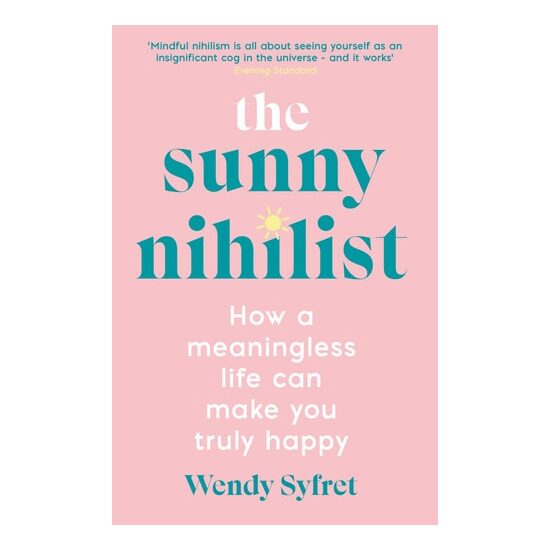 The Sunny Nihilist: How A Meaningless Life Can Make You Truly Happy