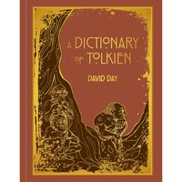 A Dictionary of Tolkien DELUXE EDITION An A-Z Guide to the Creatures, Plants, Events and Places of Tolkien's World