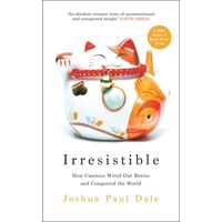 Irresistible: How Cuteness Wired Our Brains & Conquered The World