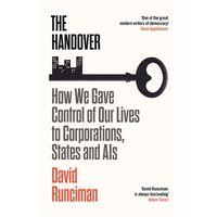 The Handover: How We Gave Control Of Our Lives To Corporations, States & Ais