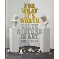 For What It’S Worth: Value Systems In Art Since 1960