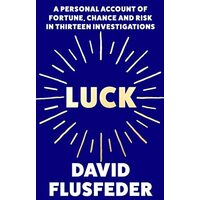 Luck: A Personal Account Of Fortune, Chance & Risk In Thirteen Investigations