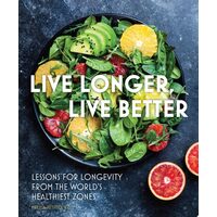 Live Longer, Live Better Lessons for Longevity from the World’s Healthiest Zones