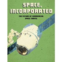 Future Space: Space, Incorporated: The Future Of Commercial Space Travel