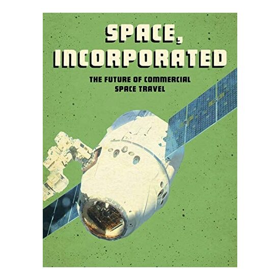 Future Space: Space, Incorporated: The Future Of Commercial Space Travel