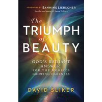 The Triumph Of Beauty: God's Radiant Answer For The World's Growing Darkness