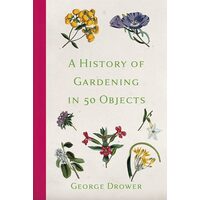 A History Of Gardening In 50 Objects