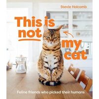 This Is Not My Cat: Feline Friends Who Picked Their Humans