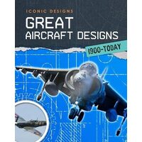 Iconic Designs: Great Aircraft Designs 1900-Today