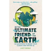 Be The Ultimate Friend Of The Earth: 100 Questions To Boost Your Climate & Nature Iq