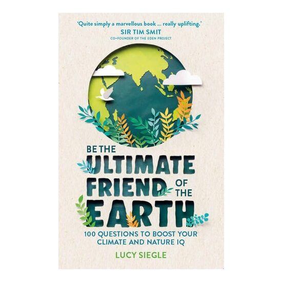 Be The Ultimate Friend Of The Earth: 100 Questions To Boost Your Climate & Nature Iq