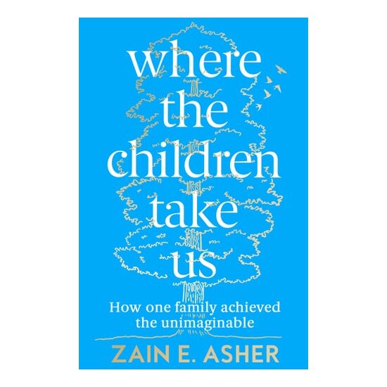 Where The Children Take Us: How One Family Achieved The Unimaginable