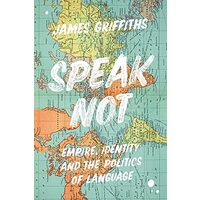 Speak Not: Empire, Identity & The Politics Of Language