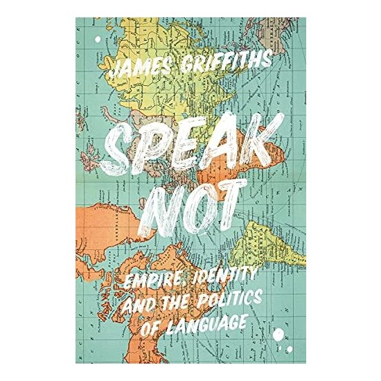 Speak Not: Empire, Identity & The Politics Of Language