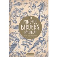 The Mindful Birder's Journal Record Your Observations of the Winged World
