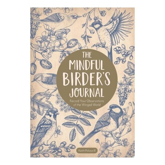 The Mindful Birder's Journal Record Your Observations of the Winged World
