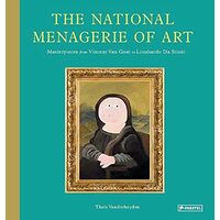 The National Menagerie of Art Masterpieces from Vincent Van Goat to Lionhardo da Stinki