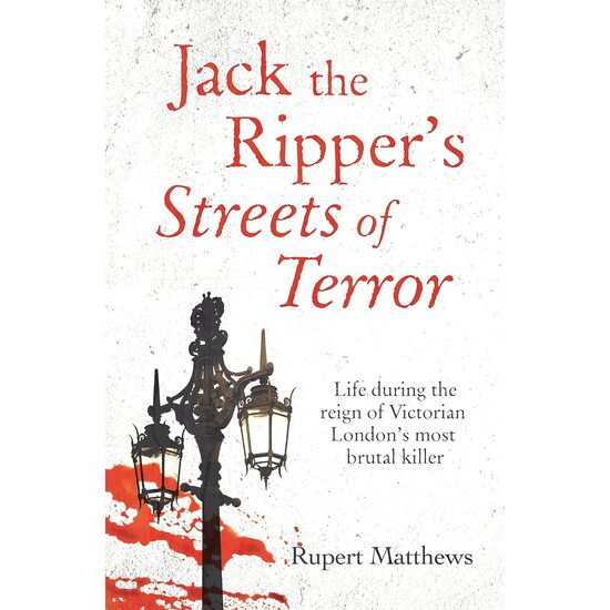 Jack the Ripper's Streets of Terror Life During the Reign of Victorian London's Most Brutal Killer
