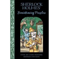 Sherlock Holmes' Brainteasing Puzzles Over 100 Mind-Bending Riddles for Kids